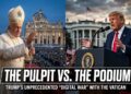 The Pulpit vs. The Podium: Trump’s Unprecedented “Digital War” with the Vatican